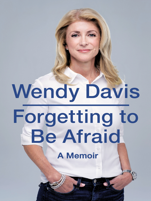 Title details for Forgetting to Be Afraid by Wendy Davis - Wait list